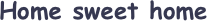 Home sweet home